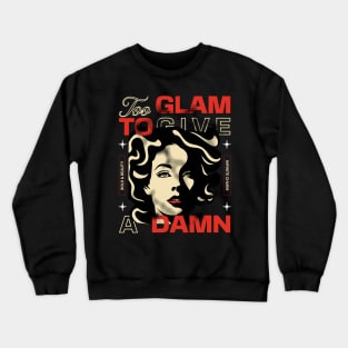 Too Glam To Give A Damn Crewneck Sweatshirt